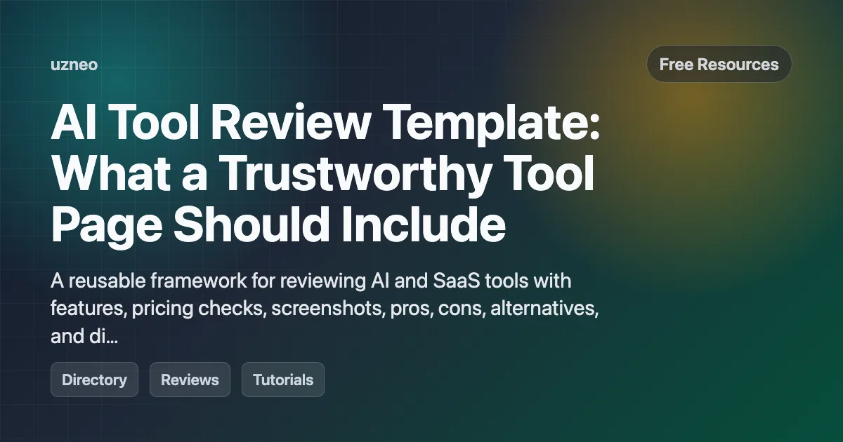 AI Tool Review Template: What a Trustworthy Tool Page Should Include